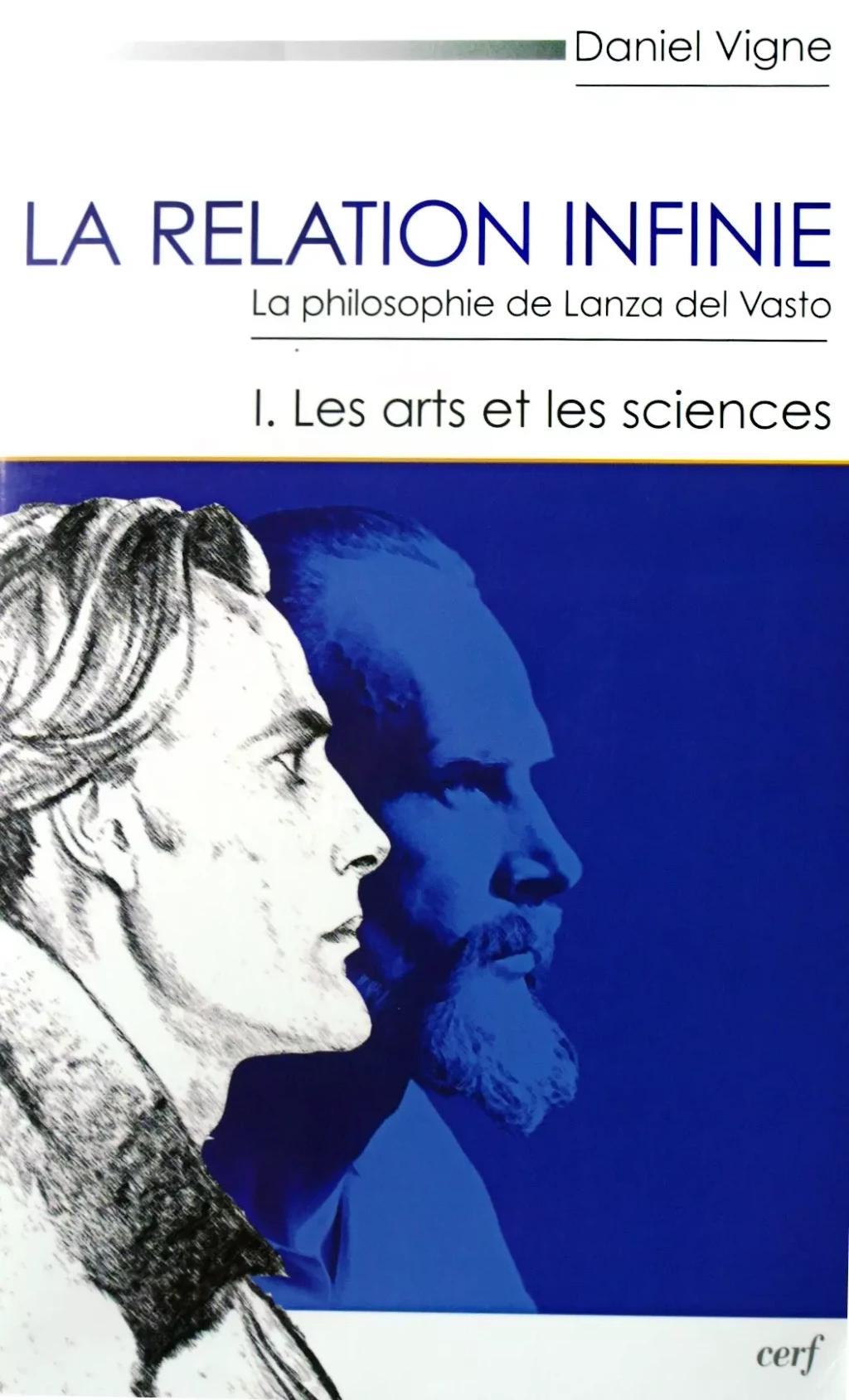 La Relation infinie. La philosophie de Lanza del Vasto – vol. I : Les arts et les sciences