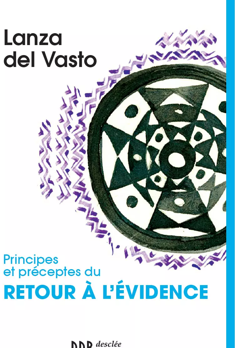 Avant-propos de Lanza del Vasto, Principes et préceptes du retour à l’évidence