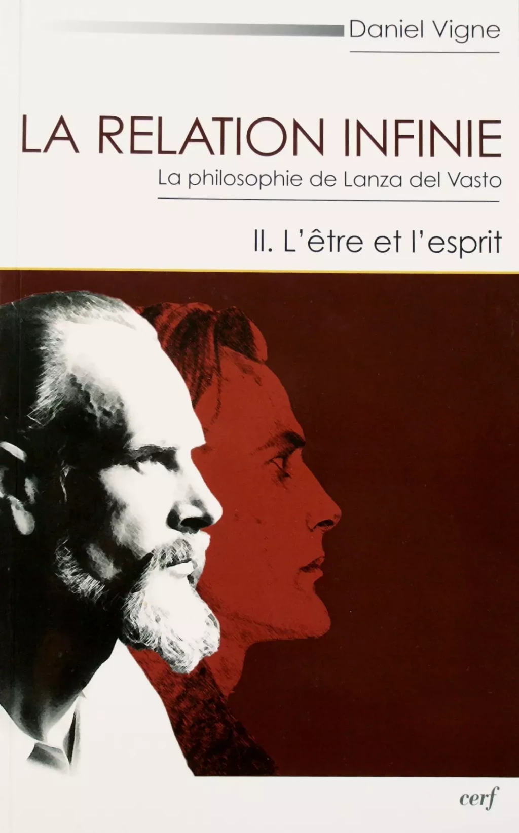 Daniel Vigne, La relation infinie. La philosophie de Lanza del Vasto, t. 2, L’être et l’esprit, Cerf, 2010